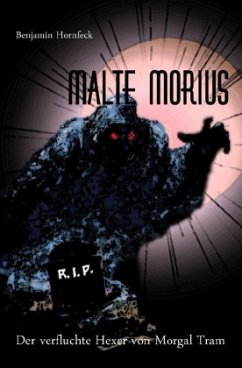 Malte Morius / Malte Morius der verfluchte Hexer von Morgal Tram - Hornfeck, Benjamin