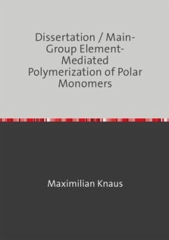 Dissertation / Main-Group Element-Mediated Polymerization of Polar Monomers - Knaus, Maximilian