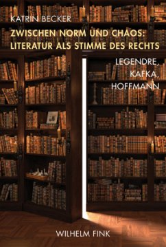 Zwischen Norm und Chaos: Literatur als Stimme des Rechts - Becker, Katrin