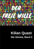Die Stücke, Band 5 - DER FREIE WILLE