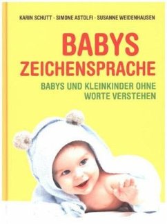 Babys Zeichensprache - Schutt, Karin;Astolfi, Simone;Weidenhausen, Susanne