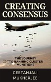 Creating Consensus: The Journey Towards Banning Cluster Munitions (eBook, ePUB)
