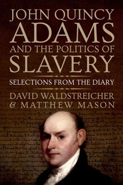 John Quincy Adams and the Politics of Slavery (eBook, ePUB) - Waldstreicher, David; Mason, Matthew