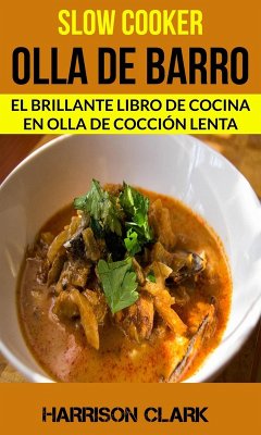 Slow cooker: Olla de barro: El Brillante Libro de Cocina en Olla de Cocción Lenta (eBook, ePUB) - Harrison Clark