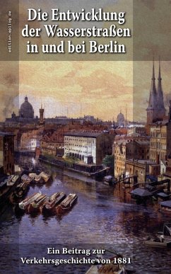 Die Entwicklung der Wasserstraßen in und bei Berlin (eBook, ePUB) - Dietrich, E.