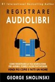 Come registrare il tuo audiolibro per Audible, iTunes, ed altre piattaforme (eBook, ePUB)