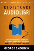 Come Registrare Il Tuo Audiolibro Per Audible, Itunes, Ed Altre Piattaforme (eBook, ePUB)