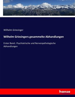 Wilhelm Griesingers gesammelte Abhandlungen - Griesinger, Wilhelm