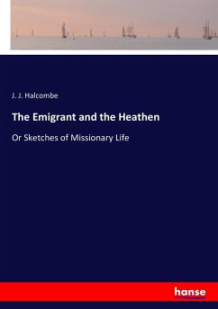The Emigrant and the Heathen - Halcombe, J. J.