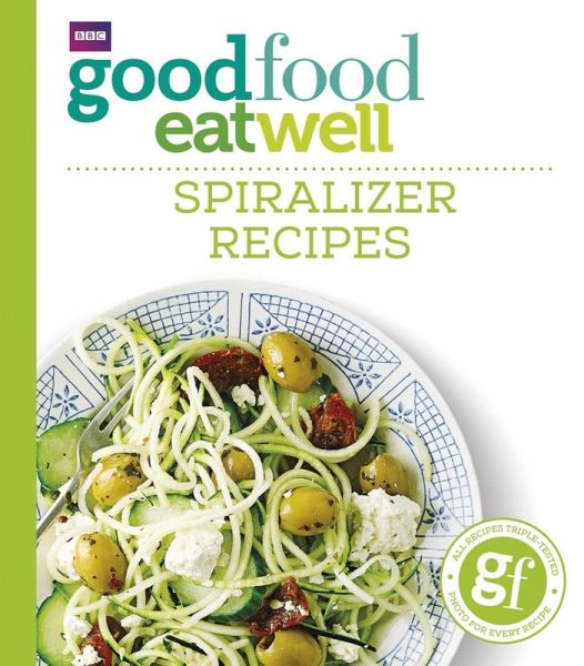 Good Food Eat Well: Spiralizer Recipes (eBook, ePUB) Good Food Eat Well: Spiralizer Recipes (eBook, ePUB)
