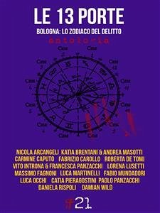 Le 13 porte. Bologna: lo zodiaco del delitto (eBook, ePUB) - Vari, Autori