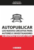 Autopublicar : los nuevos circuitos para autores e investigadores