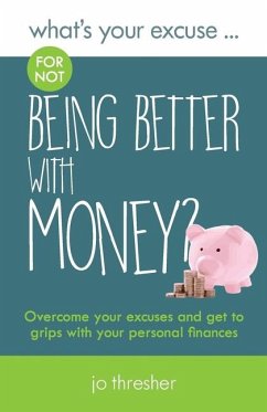 What's Your Excuse for not Being Better With Money? - Thresher, Jo
