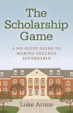 The Scholarship Game: A No-Fluff Guide to Making College Affordable
