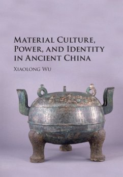 Material Culture, Power, and Identity in Ancient China - Wu, Xiaolong (Hanover College, Indiana)