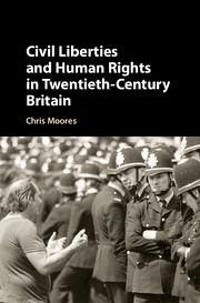 Civil Liberties and Human Rights in Twentieth-Century Britain - Moores, Chris