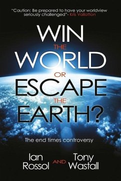 Win the World or Escape the Earth?: The end time controversy - Wastall, Tony; Rossol, Ian