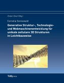 Generative Struktur-, Technologie- und Webmaschinenentwicklung für unikale zellulare 3D Strukturen in Leichtbauweise Generative Struktur-, Technologie- und Webmaschinenentwicklung für unikale zellulare 3D Strukturen in Leichtbauweise