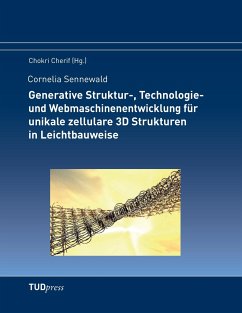 Generative Struktur-, Technologie- und Webmaschinenentwicklung für unikale zellulare 3D Strukturen in Leichtbauweise - Sennewald, Cornelia