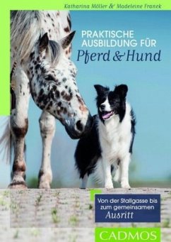 Praktische Ausbildung für Pferd & Hund - Möller, Katharina;Franck, Madeleine