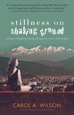 Stillness on Shaking Ground: A Woman's Himalayan Journey Through Love, Loss, and Letting Go - Wilson, Carol