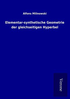 Elementar-synthetische Geometrie der gleichseitigen Hyperbel - Milinowski, Alfons