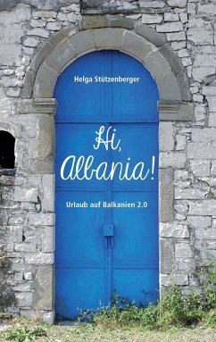 Hi, Albania! - Stützenberger, Helga