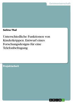 Unterschiedliche Funktionen von Kinderkrippen. Entwurf eines Forschungsdesigns für eine Telefonbefragung (eBook, PDF) - Thal, Selina