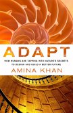 Adapt: How Humans Are Tapping into Nature's Secrets to Design and Build a Better Future (eBook, ePUB)