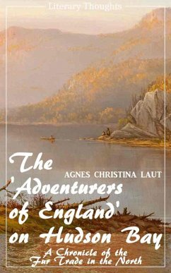 The 'Adventurers of England' on Hudson Bay (Agnes Christina Laut) (Literary Thoughts Edition) (eBook, ePUB) - Laut, Agnes Christina