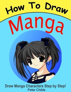 How to Draw Manga: Draw Manga Characters Step by Step (eBook, ePUB) - Childs, Peter