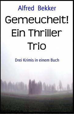 Gemeuchelt! Ein Thriller Trio: Drei Krimis in einem Buch (Alfred Bekker, #2) (eBook, ePUB) - Bekker, Alfred