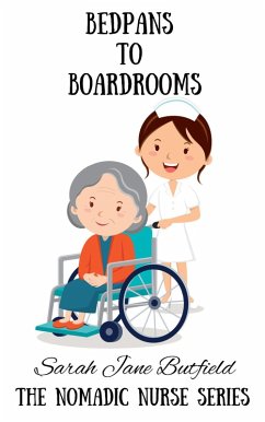 Bedpans to Boardrooms (The Nomadic Nurse Series, #2) (eBook, ePUB) - Butfield, Sarah Jane