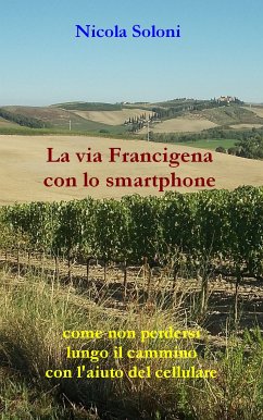 La via Francigena con lo smartphone (seconda edizione, anno 2020) (eBook, ePUB) - Soloni, Nicola