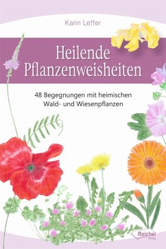 Heilende Pflanzenweisheiten - Leffer, Karin