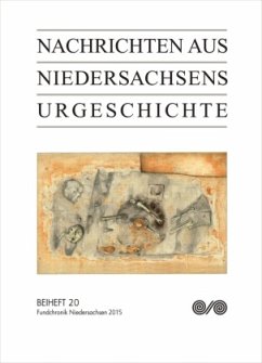Fundchronik Niedersachsen 2015 / Nachrichten aus Niedersachsens Urgeschichte, Beihefte 20 Fundchronik Niedersachsen 2015 / Nachrichten aus Niedersachsens Urgeschichte, Beihefte 20