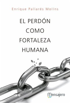 El perdón como fortaleza humana - Pallarés Molins, Enrique