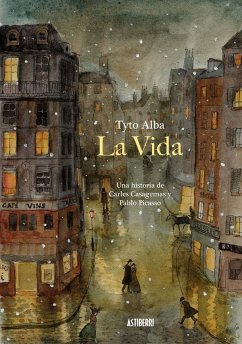 La vida. Una historia de Carles Casagemas y Pablo Picasso - Alba, Tyto