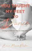 You Taught My Feet To Dance