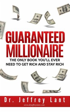 Guaranteed Millionaire: The Only Book You'll Ever Need to Get Rich and Stay Rich (eBook, ePUB) - Lant, Jeffrey