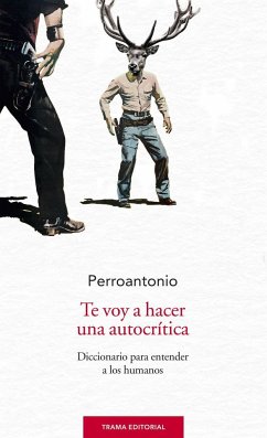 Te voy a hacer una autocrítica : diccionario para entender a los humanos - Blanco, José Antonio