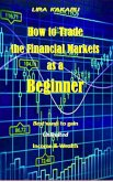 How to Trade the Financial Markets as a Beginner (eBook, ePUB)