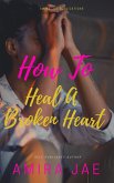 How to Heal : A Broken Heart (eBook, ePUB)