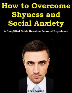 How to Overcome Shyness and Social Anxiety: A Simplified Guide Based on Personal Experience (eBook, ePUB) - Norton, Beau