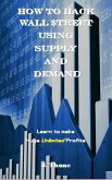 How to Hack Wall $treet using Supply & Demand (eBook, ePUB)