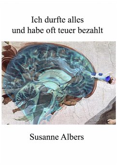 Ich durfte alles und habe oft teuer bezahlt (eBook, ePUB) - Albers, Susanne