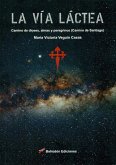 La Vía Láctea : camino de dioses, almas y peregrinos : Camino de Santiago La Vía Láctea : camino de dioses, almas y peregrinos : Camino de Santiago