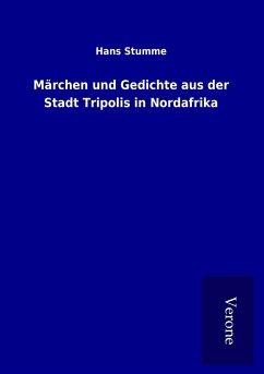 Märchen und Gedichte aus der Stadt Tripolis in Nordafrika - Stumme, Hans