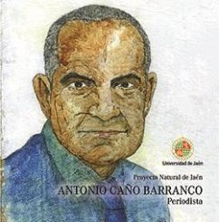 Antonio Caño Barranco : periodista: proyecto natural de Jaén - Muñoz Molina, Antonio; Cruz Ruiz, Juan; Cuesta Revilla, José; Ondarra Galarza, Tomás; Caño Barranco, Antonio; Ocaña, Javier