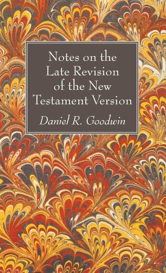 Notes on the Late Revision of the New Testament Version - Goodwin, Daniel R.